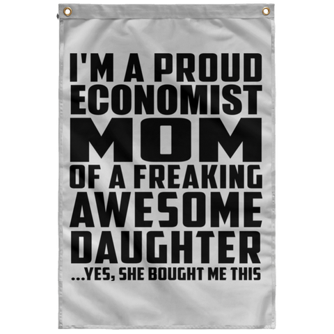 I'm A Proud Economist Mom Of A Freaking Awesome Daughter, She Bought Me This SUBWF Sublimated Wall Flag