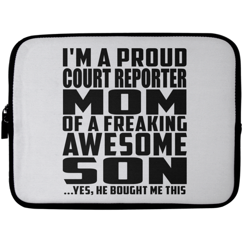 I'm A Proud Court Reporter Mom Of A Freaking Awesome Son, He Bought Me This Laptop Sleeve - 10 inch