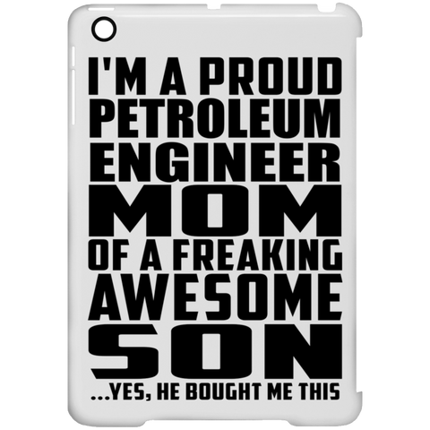 I'm A Proud Petroleum Engineer Mom Of A Freaking Awesome Son, He Bought Me This iPad Mini Clip Case