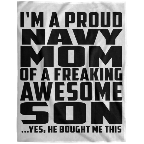 I'm A Proud Navy Mom Of A Freaking Awesome Son, He Bought Me This DP1729 Extra Large Velveteen Micro Fleece Blanket - 60x80