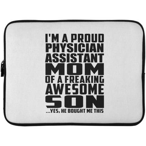 I'm A Proud Physician Assistant Mom Of A Freaking Awesome Son, He Bought Me This Laptop Sleeve - 15 Inch