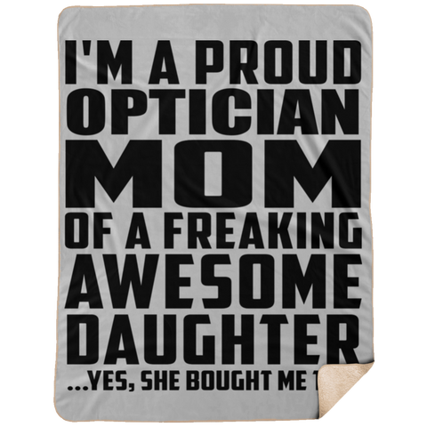 I'm A Proud Optician Mom Of A Freaking Awesome Daughter, She Bought Me This DP1734 Extra Large Fleece Sherpa Blanket - 60x80