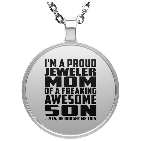 I'm A Proud Jeweler Mom Of A Freaking Awesome Son, He Bought Me This UN4686 Circle Necklace