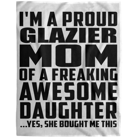 I'm A Proud Glazier Mom Of A Freaking Awesome Daughter, She Bought Me This DP1729 Extra Large Velveteen Micro Fleece Blanket - 60x80