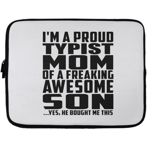 I'm A Proud Typist Mom Of A Freaking Awesome Son, He Bought Me This Laptop Sleeve - 13 inch