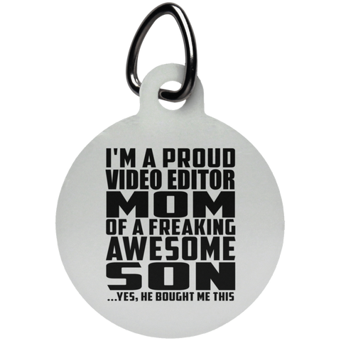 I'm A Proud Video Editor Mom Of A Freaking Awesome Son, He Bought Me This UN5773 Circle Pet Tag