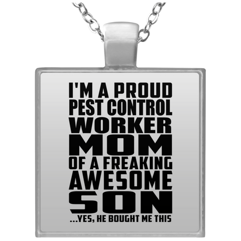 I'm A Proud Pest Control Worker Mom Of A Freaking Awesome Son, He Bought Me This UN4684 Square Necklace