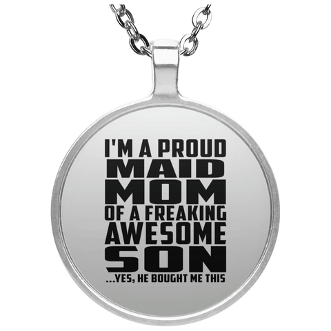 I'm A Proud Maid Mom Of A Freaking Awesome Son, He Bought Me This UN4686 Circle Necklace