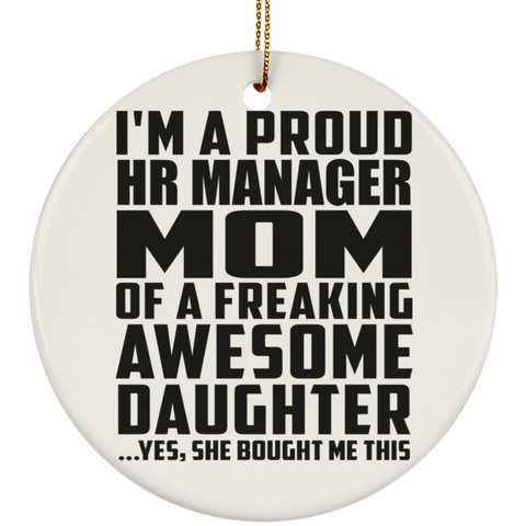 I'm A Proud Hr Manager Mom Of A Freaking Awesome Daughter, She Bought Me This SUBORNC Ceramic Circle Ornament