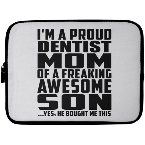 I'm A Proud Dentist Mom Of A Freaking Awesome Son, He Bought Me This Laptop Sleeve - 10 inch