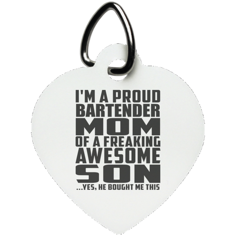 I'm A Proud Bartender Mom Of A Freaking Awesome Son, He Bought Me This UN5770 Heart Pet Tag
