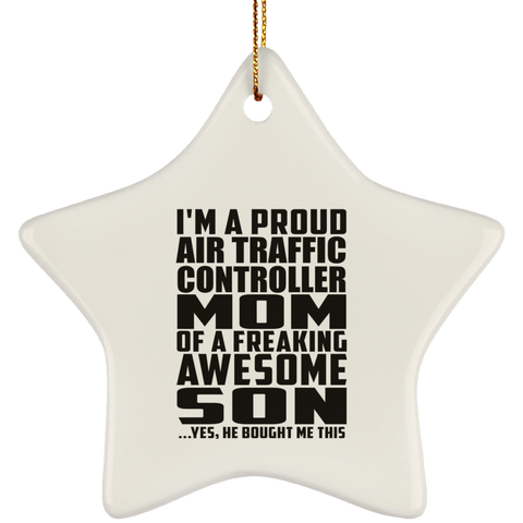 I'm A Proud Air Traffic Controller Mom Of A Freaking Awesome Son, He Bought Me This SUBORNS Ceramic Star Ornament