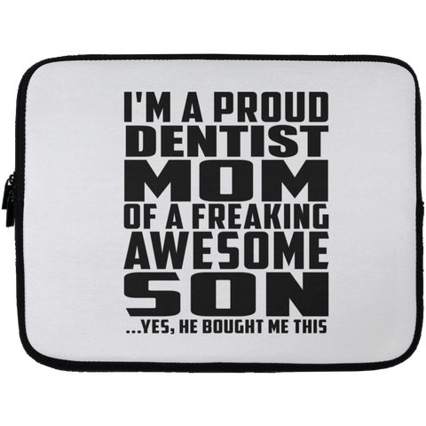 I'm A Proud Dentist Mom Of A Freaking Awesome Son, He Bought Me This Laptop Sleeve - 13 inch