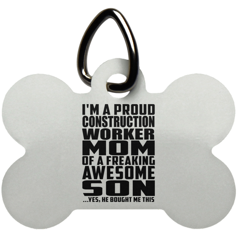 I'm A Proud Construction Worker Mom Of A Freaking Awesome Son, He Bought Me This UN5771 Dog Bone Pet Tag