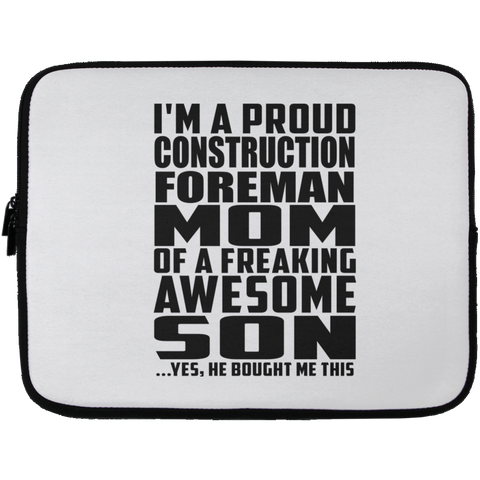 I'm A Proud Construction Foreman Mom Of A Freaking Awesome Son, He Bought Me This Laptop Sleeve - 13 inch