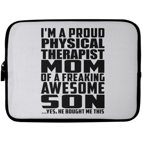 I'm A Proud Physical Therapist Mom Of A Freaking Awesome Son, He Bought Me This Laptop Sleeve - 10 inch