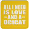 All I Need Is Love And A Ocicat - Drink Coaster