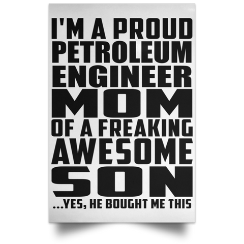 I'm A Proud Petroleum Engineer Mom Of A Freaking Awesome Son, He Bought Me This POSPO Satin Portrait Poster