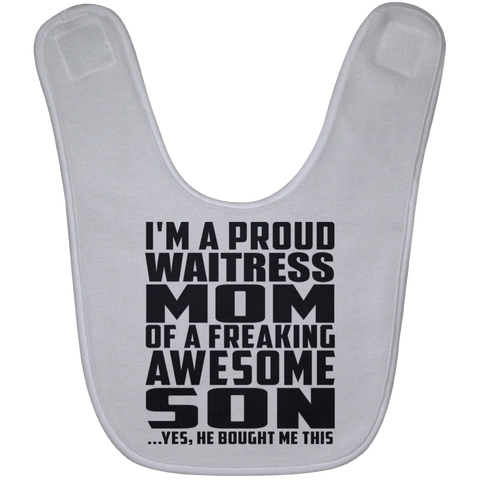 I'm A Proud Waitress Mom Of A Freaking Awesome Son, He Bought Me This BABYBIB Baby Bib