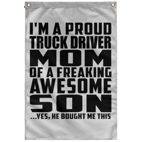 I'm A Proud Truck Driver Mom Of A Freaking Awesome Son, He Bought Me This SUBWF Sublimated Wall Flag