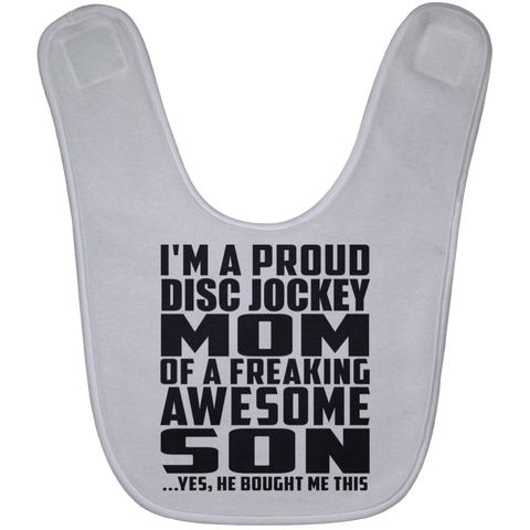 I'm A Proud Disc Jockey Mom Of A Freaking Awesome Son, He Bought Me This BABYBIB Baby Bib