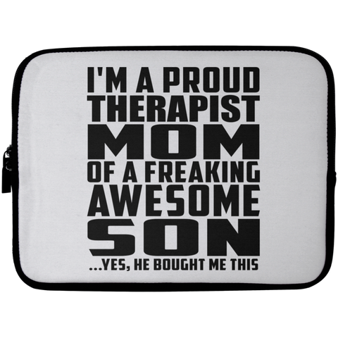 I'm A Proud Therapist Mom Of A Freaking Awesome Son, He Bought Me This Laptop Sleeve - 10 inch