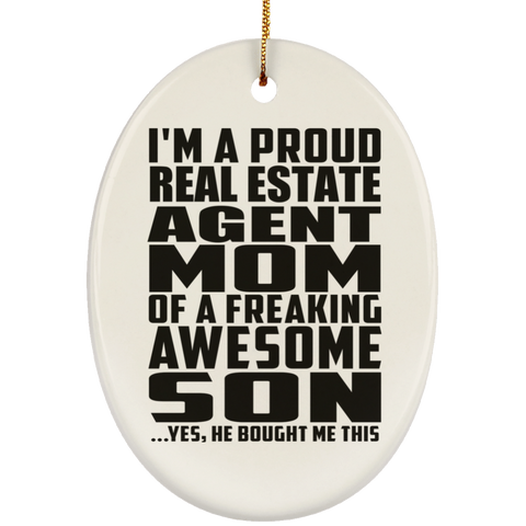 I'm A Proud Real Estate Agent Mom Of A Freaking Awesome Son, He Bought Me This SUBORNO Ceramic Oval Ornament