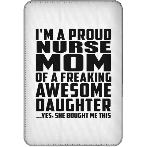 I'm A Proud Nurse Mom Of A Freaking Awesome Daughter, She Bought Me This iPad Mini Flip Case