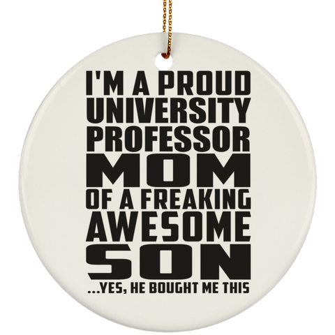 I'm A Proud University Professor Mom Of A Freaking Awesome Son, He Bought Me This SUBORNC Ceramic Circle Ornament