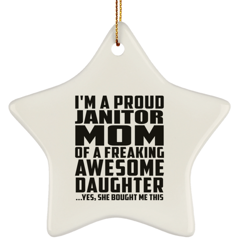 I'm A Proud Janitor Mom Of A Freaking Awesome Daughter, She Bought Me This SUBORNS Ceramic Star Ornament