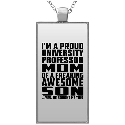 I'm A Proud University Professor Mom Of A Freaking Awesome Son, He Bought Me This UN4682 Rectangle Necklace