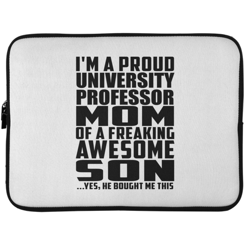 I'm A Proud University Professor Mom Of A Freaking Awesome Son, He Bought Me This Laptop Sleeve - 15 Inch