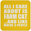 All I Care About Is Farm Cat And Like Maybe 3 People - Drink Coaster