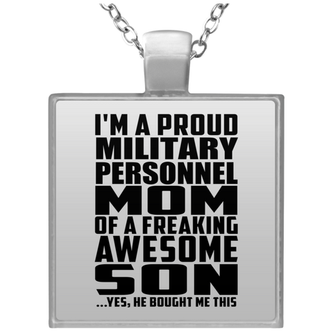 I'm A Proud Military Personnel Mom Of A Freaking Awesome Son, He Bought Me This UN4684 Square Necklace