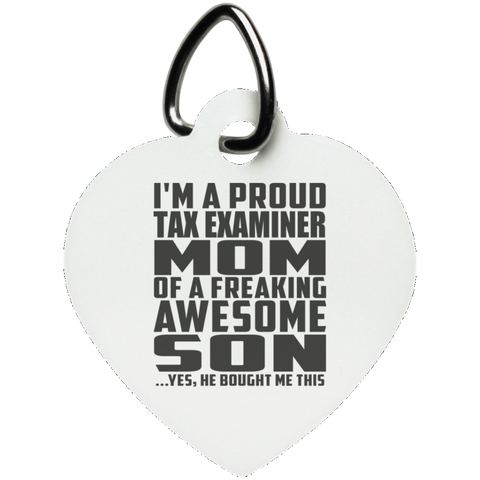 I'm A Proud Tax Examiner Mom Of A Freaking Awesome Son, He Bought Me This UN5770 Heart Pet Tag