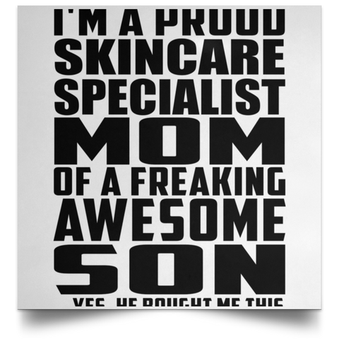 I'm A Proud Skincare Specialist Mom Of A Freaking Awesome Son, He Bought Me This POSSQE Satin Square Poster