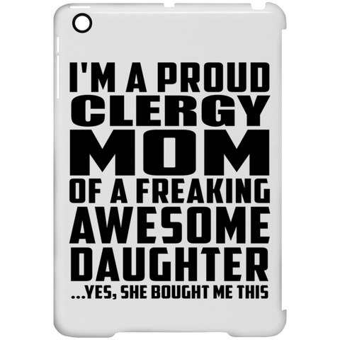 I'm A Proud Clergy Mom Of A Freaking Awesome Daughter, She Bought Me This iPad Mini Clip Case