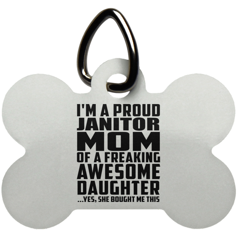 I'm A Proud Janitor Mom Of A Freaking Awesome Daughter, She Bought Me This UN5771 Dog Bone Pet Tag