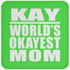 Kay World's Okayest Mom - Drink Coaster