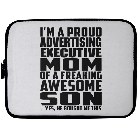 I'm A Proud Advertising Executive Mom Of A Freaking Awesome Son, He Bought Me This Laptop Sleeve - 10 inch