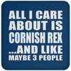 All I Care About Is Cornish Rex And Like Maybe 3 People - Drink Coaster