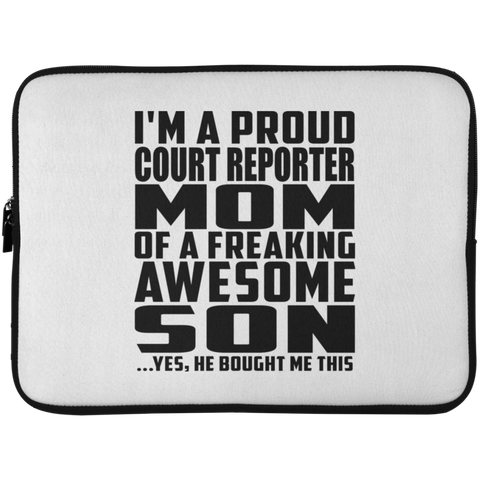 I'm A Proud Court Reporter Mom Of A Freaking Awesome Son, He Bought Me This Laptop Sleeve - 15 Inch