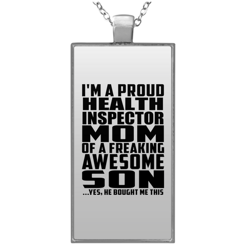 I'm A Proud Health Inspector Mom Of A Freaking Awesome Son, He Bought Me This UN4682 Rectangle Necklace