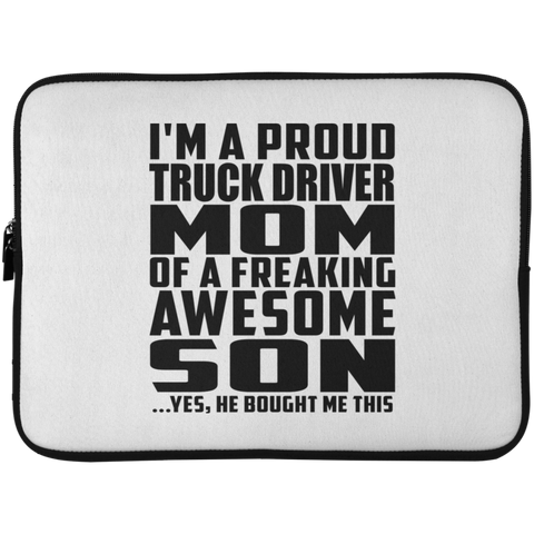 I'm A Proud Truck Driver Mom Of A Freaking Awesome Son, He Bought Me This Laptop Sleeve - 15 Inch