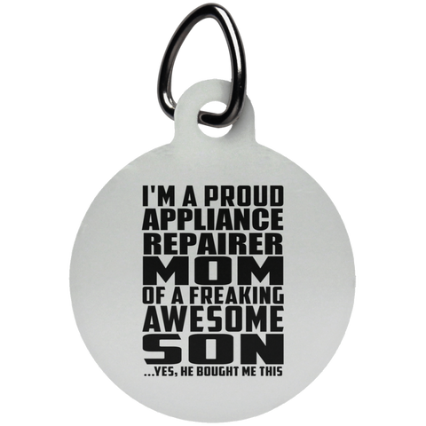 I'm A Proud Appliance Repairer Mom Of A Freaking Awesome Son, He Bought Me This UN5773 Circle Pet Tag