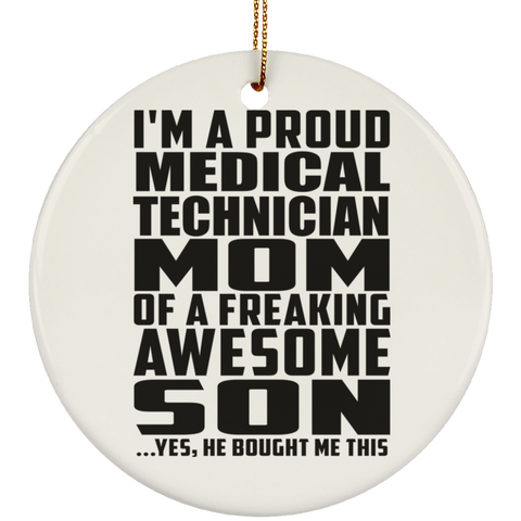 I'm A Proud Medical Technician Mom Of A Freaking Awesome Son, He Bought Me This SUBORNC Ceramic Circle Ornament