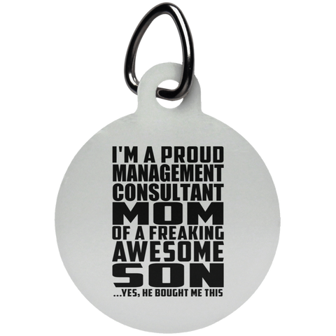 I'm A Proud Management Consultant Mom Of A Freaking Awesome Son, He Bought Me This UN5773 Circle Pet Tag