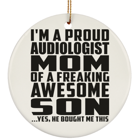 I'm A Proud Audiologist Mom Of A Freaking Awesome Son, He Bought Me This SUBORNC Ceramic Circle Ornament