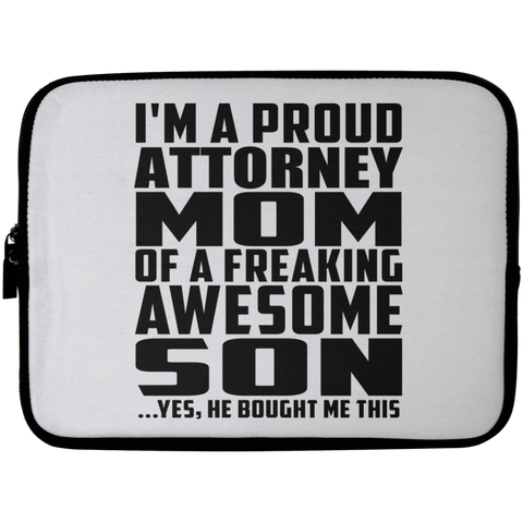 I'm A Proud Attorney Mom Of A Freaking Awesome Son, He Bought Me This Laptop Sleeve - 10 inch