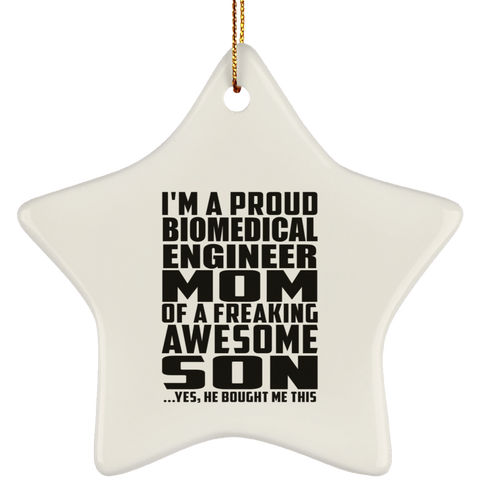 I'm A Proud Biomedical Engineer Mom Of A Freaking Awesome Son, He Bought Me This SUBORNS Ceramic Star Ornament